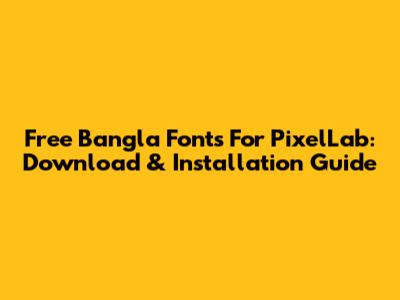 Free Bangla Fonts For PixelLab: Download & Installation Guide