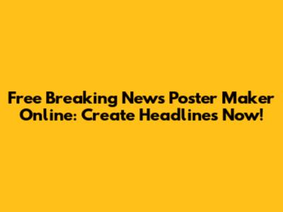 Free Breaking News Poster Maker Online: Create Headlines Now!