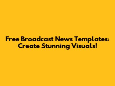 Free Broadcast News Templates: Create Stunning Visuals!