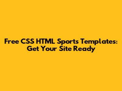 Free CSS HTML Sports Templates: Get Your Site Ready