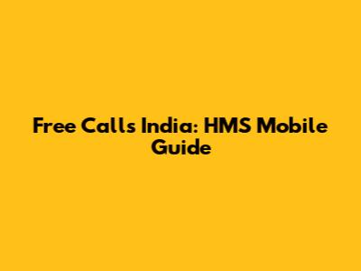 Free Calls India: HMS Mobile Guide