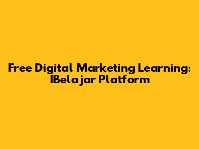 Free Digital Marketing Learning: IBelajar Platform