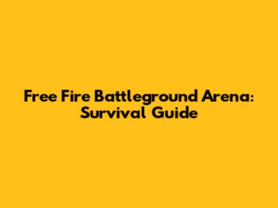 Free Fire Battleground Arena: Survival Guide
