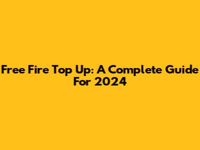 Free Fire Top Up: A Complete Guide For 2024