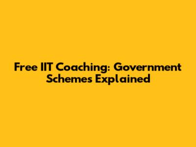 Free IIT Coaching: Government Schemes Explained