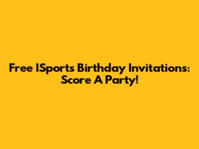 Free ISports Birthday Invitations: Score A Party!