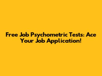 Free Job Psychometric Tests: Ace Your Job Application!