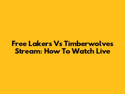 Free Lakers Vs Timberwolves Stream: How To Watch Live