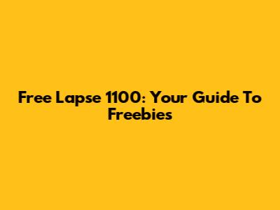 Free Lapse 1100: Your Guide To Freebies