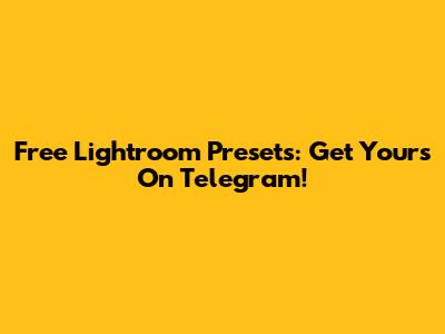 Free Lightroom Presets: Get Yours On Telegram!