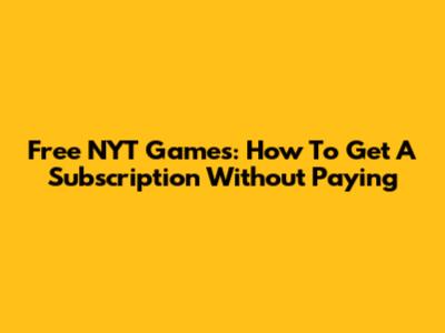 Free NYT Games: How To Get A Subscription Without Paying
