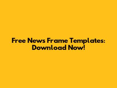 Free News Frame Templates: Download Now!