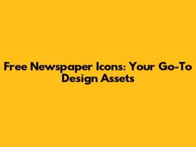 Free Newspaper Icons: Your Go-To Design Assets