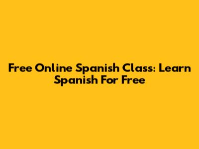 Free Online Spanish Class: Learn Spanish For Free