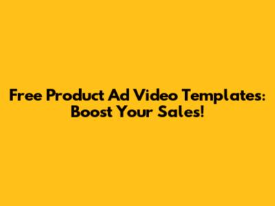 Free Product Ad Video Templates: Boost Your Sales!