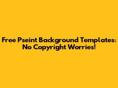 Free Pseint Background Templates: No Copyright Worries!