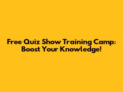 Free Quiz Show Training Camp: Boost Your Knowledge!