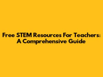 Free STEM Resources For Teachers: A Comprehensive Guide