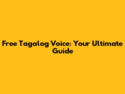 Free Tagalog Voice: Your Ultimate Guide