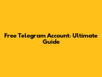 Free Telegram Account: Ultimate Guide