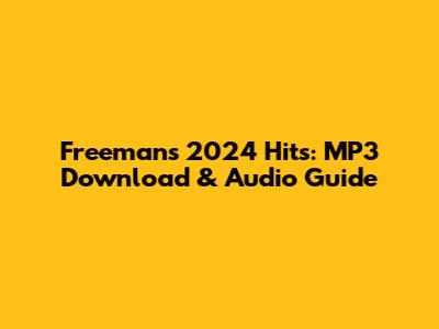 Freeman's 2024 Hits: MP3 Download & Audio Guide