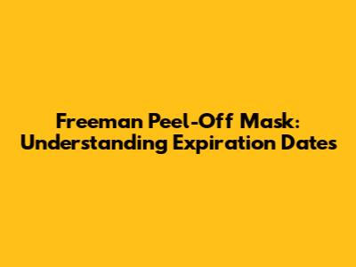 Freeman Peel-Off Mask: Understanding Expiration Dates