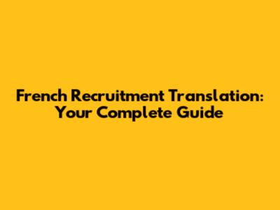 French Recruitment Translation: Your Complete Guide