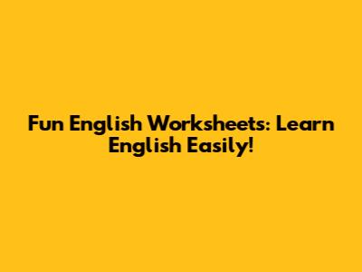 Fun English Worksheets: Learn English Easily!
