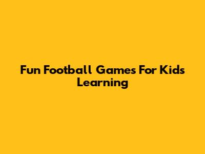 Fun Football Games For Kids Learning