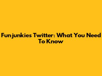 Funjunkies Twitter: What You Need To Know