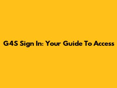 G4S Sign In: Your Guide To Access