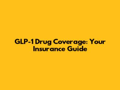 GLP-1 Drug Coverage: Your Insurance Guide