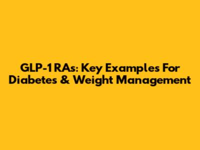 GLP-1 RAs: Key Examples For Diabetes & Weight Management