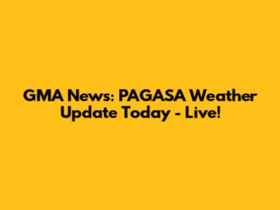 GMA News: PAGASA Weather Update Today - Live!