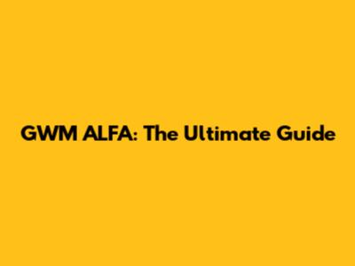 GWM ALFA: The Ultimate Guide