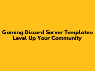 Gaming Discord Server Templates: Level Up Your Community