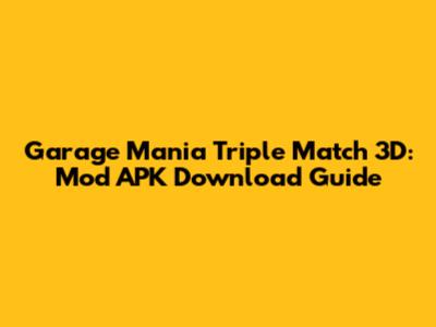 Garage Mania Triple Match 3D: Mod APK Download Guide