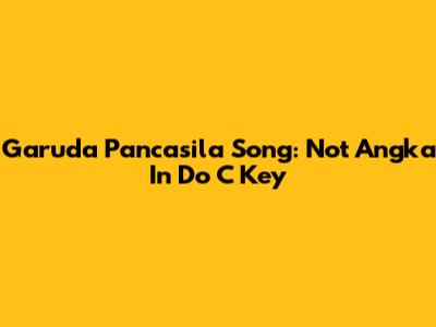 Garuda Pancasila Song: Not Angka In Do C Key