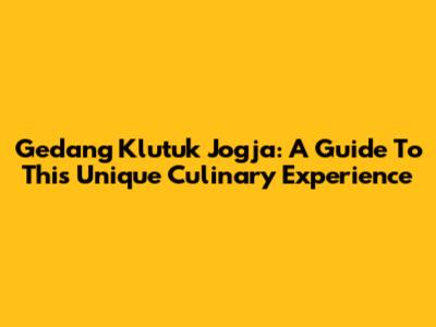 Gedang Klutuk Jogja: A Guide To This Unique Culinary Experience