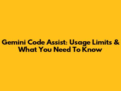 Gemini Code Assist: Usage Limits & What You Need To Know