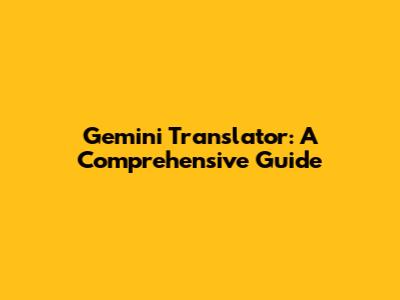 Gemini Translator: A Comprehensive Guide