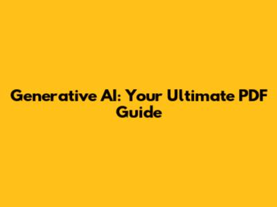 Generative AI: Your Ultimate PDF Guide