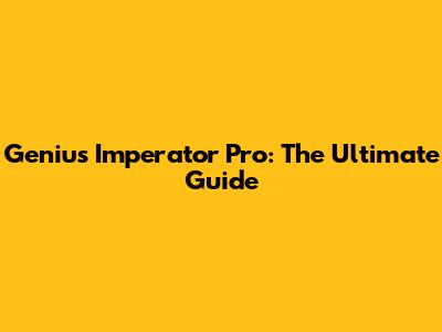 Genius Imperator Pro: The Ultimate Guide