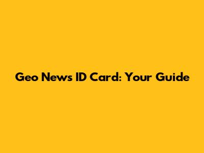 Geo News ID Card: Your Guide