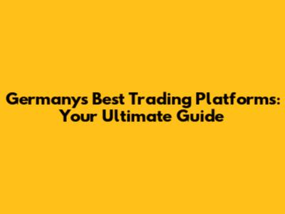 Germany's Best Trading Platforms: Your Ultimate Guide