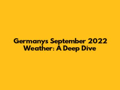 Germany's September 2022 Weather: A Deep Dive