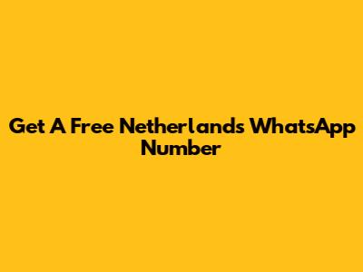 Get A Free Netherlands WhatsApp Number