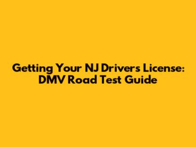 Getting Your NJ Driver's License: DMV Road Test Guide