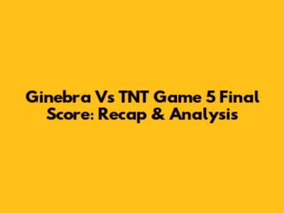 Ginebra Vs TNT Game 5 Final Score: Recap & Analysis