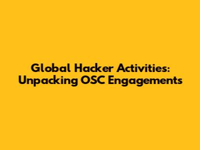 Global Hacker Activities: Unpacking OSC Engagements